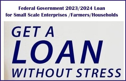 Federal Government 2023 2024 Loan For Small Scale Enterprises Farmers   Federal Government 20232024 Loan For Small Scale Enterprises 