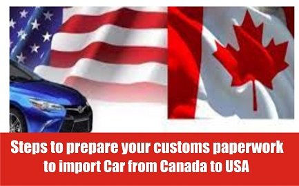 Steps to prepare your customs paperwork to import Car from Canada to USA